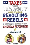 Taxes, the Tea Party, and Those Revolting Rebels by Stan Mack