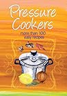 Pressure Cookers: More Than 100 Easy Recipes (Easy Eats)