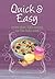 Quick & Easy: More Than 100 Recipes for the Busy Cook (Easy Eats)
