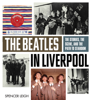 The Beatles in Liverpool: The Stories, the Scene, and the Path to Stardom (Paperback)