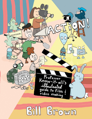 Action!: Professor Know-It-All's Illustrated Guide to Film & Video Making (DIY)
