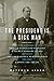 The President Is a Sick Man: Wherein the Supposedly Virtuous Grover Cleveland Survives a Secret Surgery at Sea and Vilifies the Courageous Newspaperman Who Dared Expose the Truth