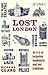 Lost London: An A-Z of Forg...