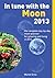 In Tune with the Moon 2013: The Complete Day-by-Day Moon Planner for Growing and Living in 2013