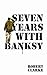 Seven Years with Banksy