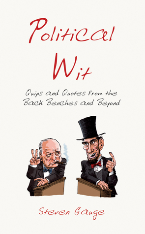 Political Wit: Quips and Quotes from the Back Benches and Beyond