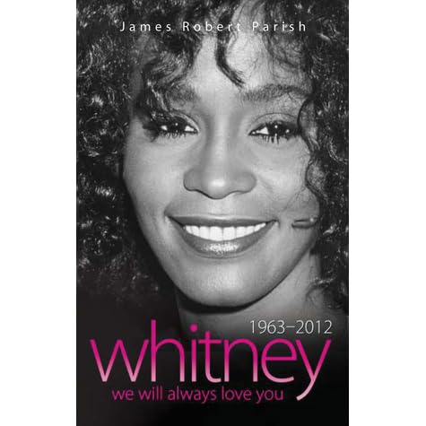 Whitney Houston 1963 2012 We Will Always Love You By James Robert Parish