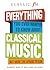 Everything You Ever Wanted to Know About Classical Music: But Were Too Afraid to Ask