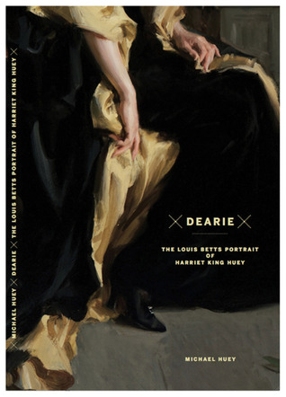 Dearie: The Louis Betts Portrait of Harriet King Huey