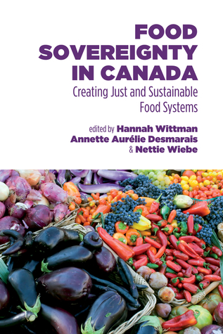 Food Sovereignty in Canada: Creating Just and Sustainable Food Systems