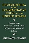 Encyclopedia of the Commemorative Coins of the United States by Anthony Swiatek