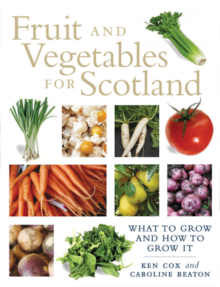 Fruit and Vegetables for Scotland: What to Grow and How to Grow It (Paperback)