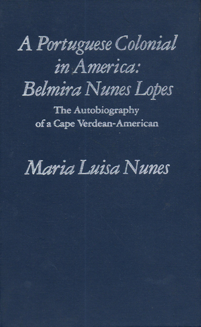 A Portuguese Colonial in America: Belmira Nunes Lopes: The Autobiography of a Cape Verdean-American (Discoveries)