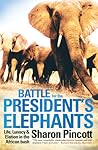 Battle for the President's Elephants: Life, Lunacy & Elation in the African Bush