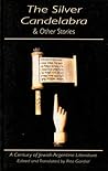 The Silver Candelabra & Other Stories: A Century of Jewish Argentine Literature