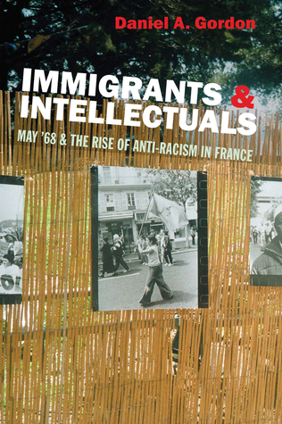 Immigrants & Intellectuals: May ’68 & the Rise of Anti-Racism in France (Paperback)