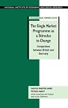 The Single Market Programme as a Stimulus to Change: Comparisons between Britain and Germany (National Institute of Economic and Social Research Occasional Papers, Series Number 47) The Single Market Programme as a Stimulus to Change: Comparisons between Britain and Germany (National Institute of Economic and Social Research Occasional Papers, Series Number 47)