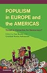 Populism in Europe and the Americas: Threat or Corrective for Democracy? Populism in Europe and the Americas: Threat or Corrective for Democracy?