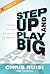 Step Up and Play Big: Unlock Your Potential to Be Exceptional in 8 Simple Steps