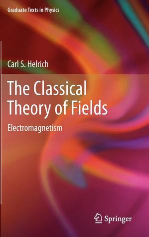The Classical Theory of Fields: Electromagnetism (Graduate Texts in Physics)