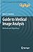 Guide to Medical Image Analysis: Methods and Algorithms (Advances in Computer Vision and Pattern Recognition)