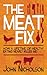 The Meat Fix: How a Lifetime of Healthy Living Nearly Killed Me!