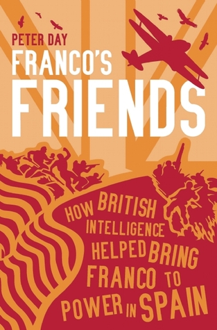 Franco's Friends: How British Intelligence Helped Bring Franco to Power in Spain (Hardcover)