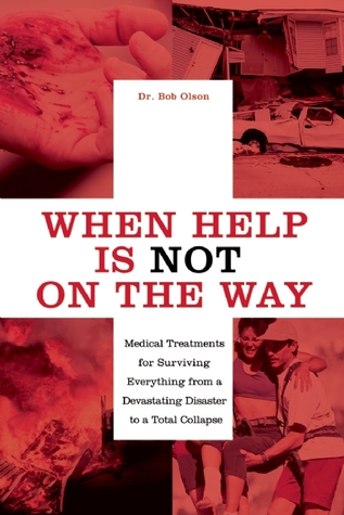 When Help Is NOT on the Way: Medical Treatments for Surviving Everything from a Devastating Disaster to a Total Collapse