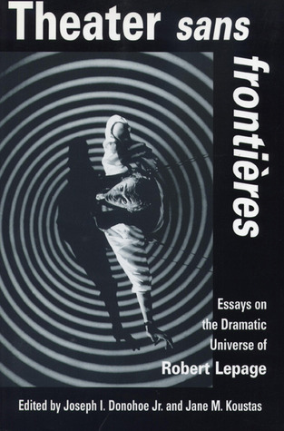 Theater sans frontieres: Essays on the Dramatic Universe of Robert Lepage (Paperback)