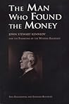 The Man Who Found the Money: John Stewart Kennedy and the Financing of the Western Railroads