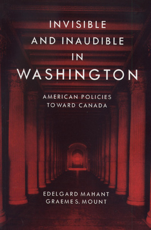 Invisible and Inaudible in Washington: American Policies Toward Canada (Paperback)