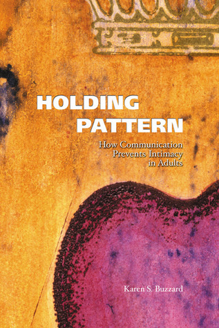 Holding Pattern: How Communication Prevents Intimacy in Adults (Paperback)