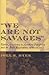 "We Are Not Savages" by Joel R. Hyer