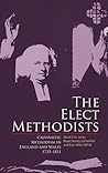 The Elect Methodists: Calvinistic Methodism in England and Wales, 1735-1811 The Elect Methodists: Calvinistic Methodism in England and Wales, 1735-1811