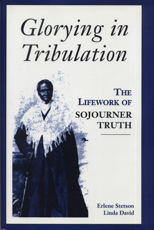 Glorying in Tribulation: The Lifework of Sojourner Truth
