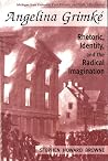Angelina Grimke: Rhetoric, Identity, and the Radical Imagination (Rhetoric & Public Affairs) Angelina Grimke: Rhetoric, Identity, and the Radical Imagination (Rhetoric & Public Affairs)