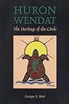 Huron Wendat: The Heritage of the Circle Huron Wendat: The Heritage of the Circle