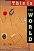 This is the World