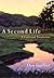 A Second Life: A Collected ...