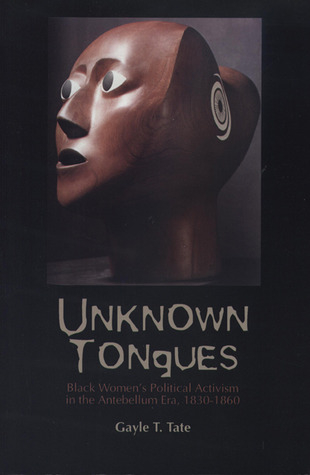 Unknown Tongues: Black Women's Political Activism in the Antebellum Era, 1830-1860 (Black American and Diasporic Studies)