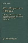 the-emperor-s-clothes-a-personal-viewpoint-of-politics-and-administration-in-the-imperial-ethiopian-