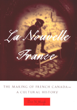 La Nouvelle France: The Making of French Canada--A Cultural History (Paperback)