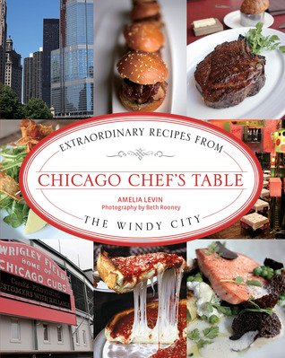Chicago Chef's Table: Extraordinary Recipes From The Windy City (Hardcover)