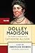 Dolley Madison: The Problem of National Unity (Lives of American Women)