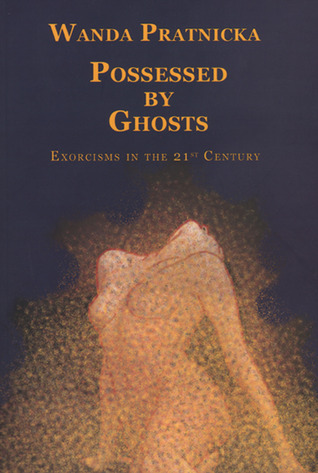 Possessed by Ghosts: Exorcisms in the 21st Century (Paperback)