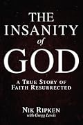 The Insanity of God: A True Story of Faith Resurrected 