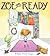 Zoe Gets Ready by Bethanie Deeney Murguia Zoe Gets Ready by Bethanie Deeney Murguia