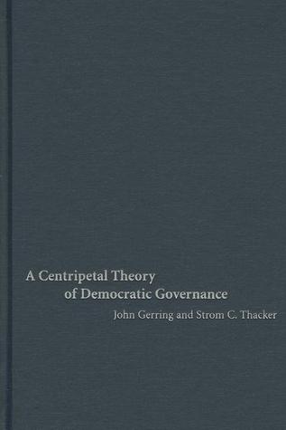 A Centripetal Theory of Democratic Governance