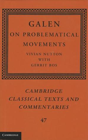 Galen: On Problematical Movements (Cambridge Classical Texts and Commentaries, Series Number 47)