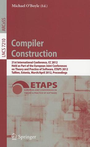 Compiler Construction: 21st International Conference, CC 2012, Held as Part of the European Joint Conferences on Theory and Practice of Software, ... (Lecture Notes in Computer Science, 7210)